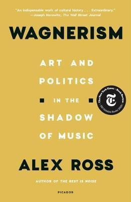 Wagnerism : Art And Politics In The Shadow Of Music - Ale...