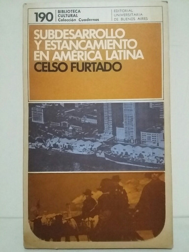 Subdesarrollo Y Estancamiento En América Latina. C. Furtado 