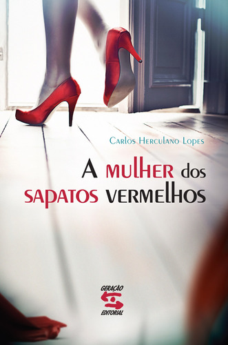 A mulher dos sapatos vermelhos, de Lopes, Carlos Herculano. Editora Geração Editorial Ltda, capa mole em português, 2010