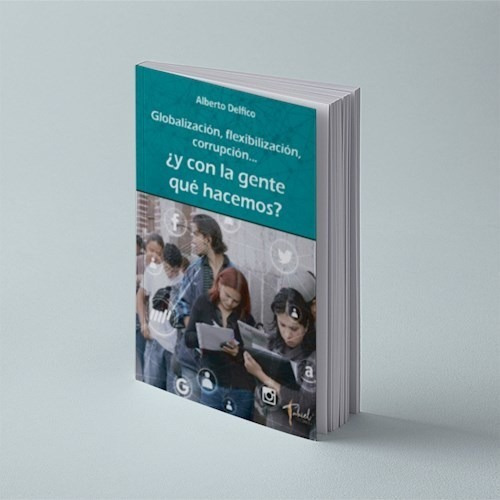 Globalizacion , Flexibilizacion ,corrupcion Y, De Alberto Delfico. Editorial Tahiel Ediciones En Español