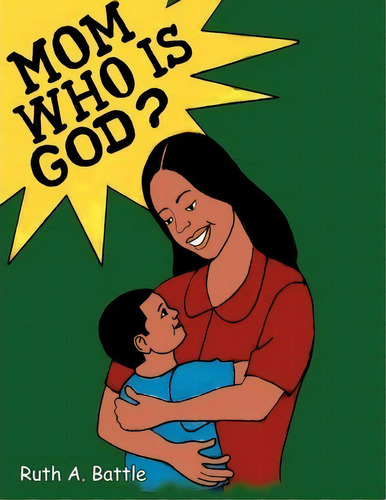 Mom, Who Is God?, De Ruth A Battle. Editorial Xlibris, Tapa Blanda En Inglés