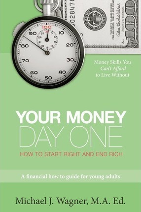 Your Money, Day One - Michael J Wagner Ma Ed