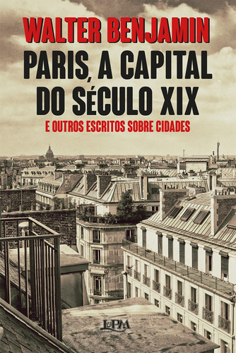Livro Paris, A Capital Do Século Xix E Outros Escritos Sobre