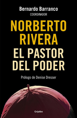 Norberto Rivera: El pastor del poder, de Barranco, Bernardo. Serie Actualidad Editorial Grijalbo, tapa blanda en español, 2017