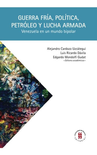 Libro: Guerra Fría, Política, Petróleo Y Lucha Armada: Venez