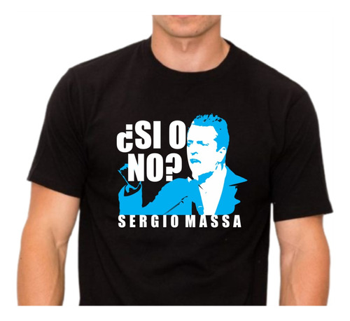 Remera Política Sergio Massa Si O No 2023 Milei Massa Macri