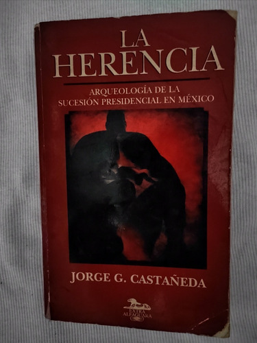 Libro La Herencia, Jorge G. Castañeda.