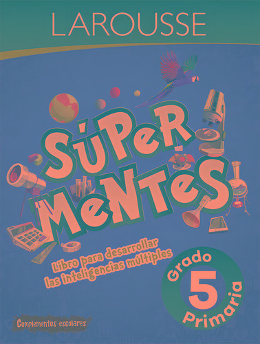 Súper mentes primaria 5, de Villacaña Cesari, Manuela Irene. Editorial Larousse, tapa blanda en español, 2018