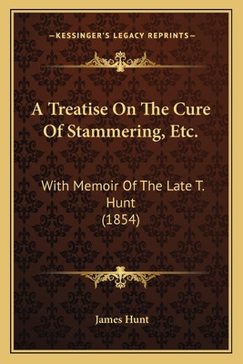 Libro A Treatise On The Cure Of Stammering, Etc.: With Me...