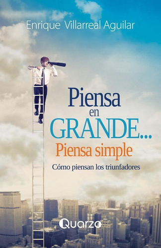 Piensa En Grande Piensa Simple, De Enrique Villarreal Aguilar. Editorial Quarzo, Tapa Blanda En Español, 2020