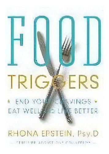 Food Triggers : End Your Cravings, Eat Well And Live Better, De Rhona Epstein. Editorial Worthy Books, Tapa Blanda En Inglés