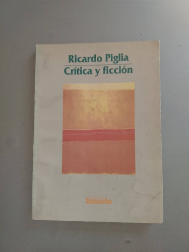 Ricardo Piglia Critica Y Ficcion - Ed Fausto 1993