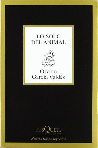 Lo solo del animal (Marginales), de García Valdés, Olvido. Editorial Tusquets Editores S.A., tapa pasta blanda, edición 1 en español, 2012