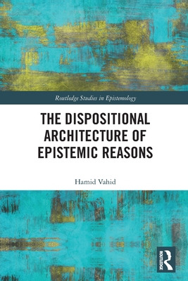 Libro The Dispositional Architecture Of Epistemic Reasons...