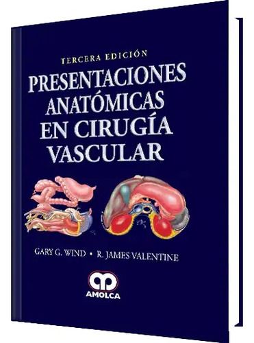 Presentaciones Anatómicas En Cirugía Vascular. 3 Edición