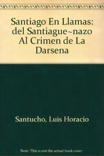 Santiago En Llamas De Luis H. Santucho, De Luis H. Santucho. Editorial Nuestra America En Español