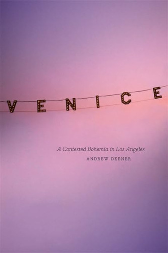 Libro: Venice: A Contested Bohemia In Los Angeles