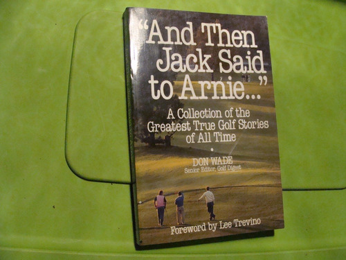 Libro Golf , And The Jack Said To Arnie , Don Wade , 226 Pag