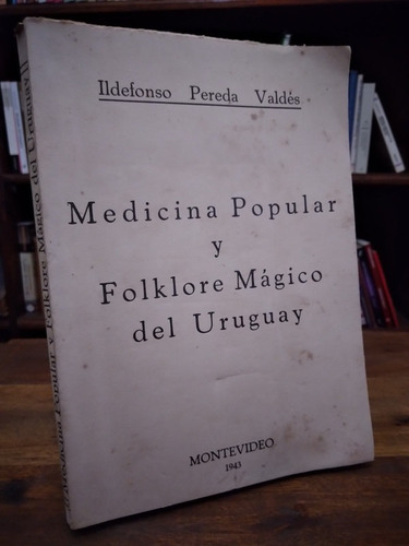 Medicina Popular Y Folklore Magico Del Uruguay Pereda Valdes
