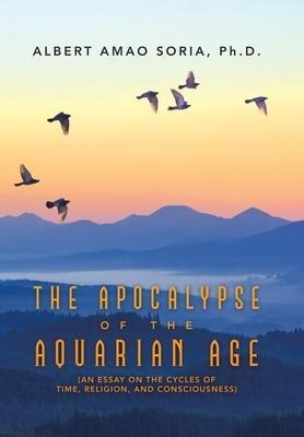 The Apocalypse Of The Aquarian Age : (an Essay On The Cyc...