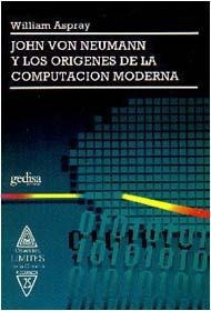 Neumann Y Los Orígenes De La Computación, Aspray, Gedisa 