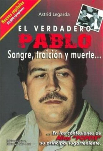 El Verdadero Pablo: Sangre, Traicion Y Muerte -astrid -aaa