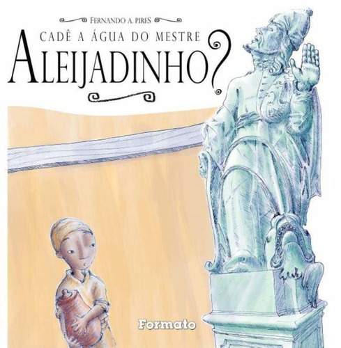 Cadê a água do mestre aleijadinho?, de Pires, Fernando A.. Editora Somos Sistema de Ensino, capa mole em português, 2014