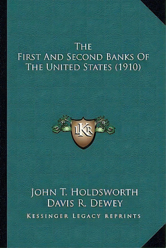 The First And Second Banks Of The United States (1910), De John T Holdsworth. Editorial Kessinger Publishing, Tapa Blanda En Inglés
