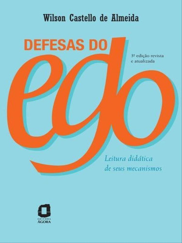 Defesas Do Ego: Leitura Didática De Seus Mecanismos, De Almeida, Wilson Castello De. Editora Agora, Capa Mole, Edição 3ª Edição - 2009 Em Português