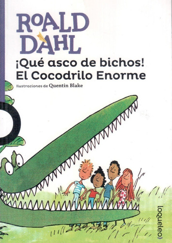 ¡ Qué Asco De Bichos! El Cocodrilo Enorme, De Roald Dahl. Editorial Santillana Loqueleo (serie Morada), Tapa Blanda En Español, 2015
