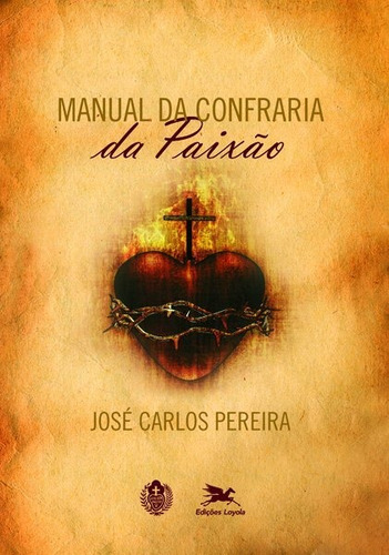 Manual Da Confraria Da Paixão, De José Carlos Pereira. Editora Edições Loyola Em Português