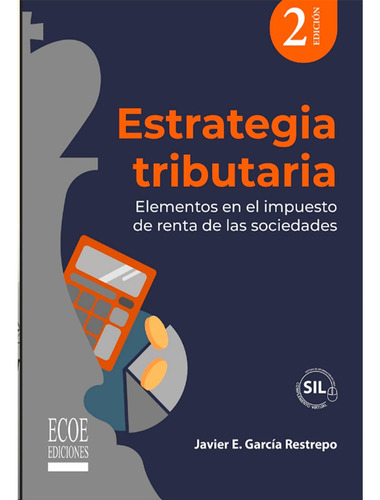 Estrategia Tributaria  2da Edición, Javier E. Garcia Restre
