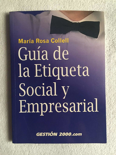 Guía De La Etiqueta Social Y Empresarial. María Rosa Collell