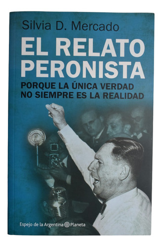El Relato Peronista: Porque La Única Verdad No Siempre Ec255