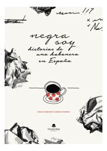 Libro Negra Soy Historias De Una Habanera En España De Regla