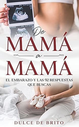 De Mama A Mama El Embarazo Y Las 92 Respuestas Que, De De Brito, Du. Editorial Independently Published En Español