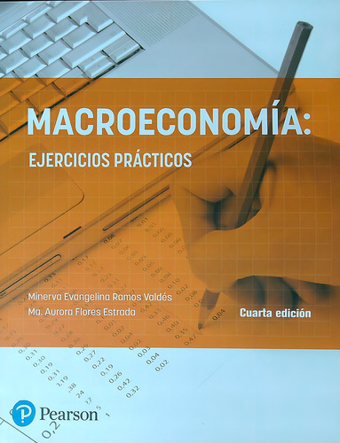 Macroeconomia - Ejercicios Practicos (4ta. Edicion), De Ramos Valdes, Minerva., Vol. 1. Editorial Pearson, Tapa Blanda, Cuarta Edición En Español, 2023
