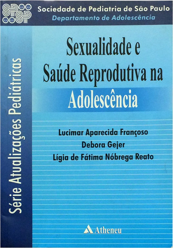 Sexualidade e saúde reprodutiva na adolescência, de Françoso, Lucimar Aparecida. Editora Atheneu Ltda, capa mole em português, 2001