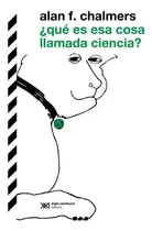 Comprar ¿que Es Esa Cosa Llamada Ciencia?, De Alan Chalmers. Ciencia Para Principiantes, Vol. 1. Editorial Siglo Xxi Editores, Tapa Tapa Blanda En Español, 2024