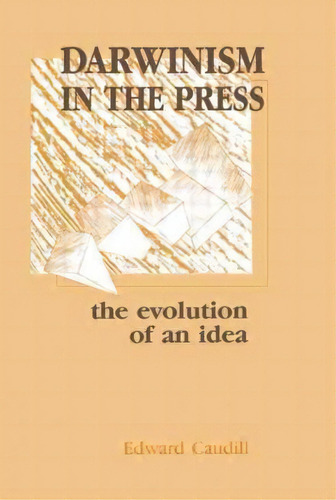 Darwinism In The Press : The Evolution Of An Idea, De Edward Caudill. Editorial Taylor & Francis Inc, Tapa Blanda En Inglés