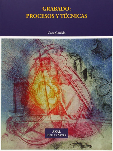 Grabado: Procesos Y Técnicas. Coca Garrido, Akal Bellas Arte