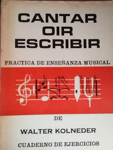 Cantar Oir Escribir Cuaderno De Ejercicios Walter Kolneder (Usado)