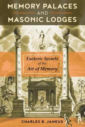 Memory Palaces And Masonic Lodges : Esoteric Secrets Of T...
