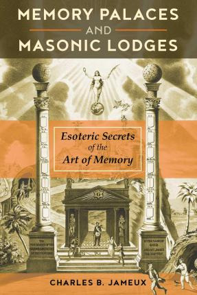 Memory Palaces And Masonic Lodges : Esoteric Secrets Of T...