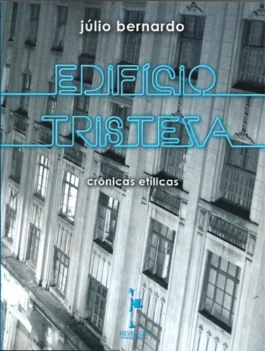 Edifício Tristeza: Crônicas Etílicas, De Júlio Bernardo. Editora Realejo Editora, Capa Mole Em Português