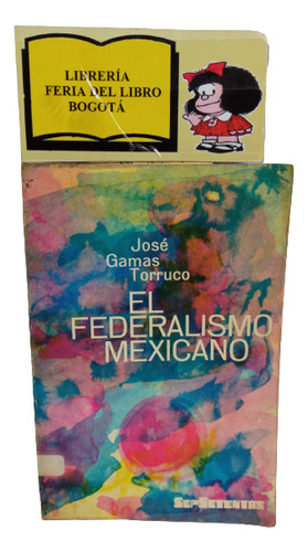 El Federalismo Mexicano - José Ganas Torruco - 1975 - Sep70