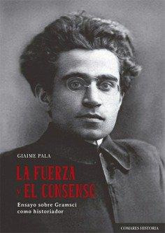 Libro: La Fuerza Y El Consenso. Giaime Pala. Editorial Comar