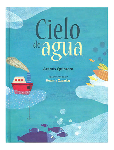 Cielo De Agua, De Aramís Quintero., Vol. N/a. Editorial Fondo De Cultura Económica, Tapa Dura En Español, 2014