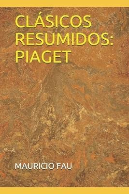 Libro Clã¡sicos Resumidos : Piaget - Mauricio Fau