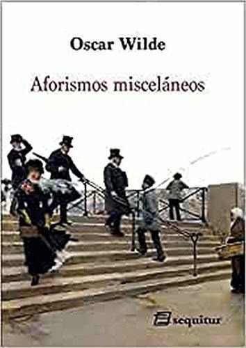 Aforismos Miscelaneos, De Wilde, Oscar., Vol. Abc. Editorial Ediciones Sequitur, Tapa Blanda En Español, 1
